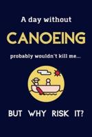 A Day Without Canoeing Probably Wouldn't Kill Me ... But Why Risk It?