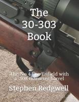 The 30-303 Book: The No 4 Lee Enfield with a .308 diameter barrel