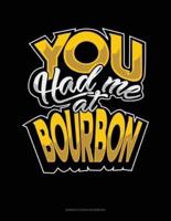 You Had Me At Bourbon