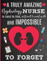 A Truly Amazing Nephrology Nurse Is Hard To Find, Difficult To Part With And Impossible To Forget