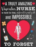 A Truly Amazing Vascular Nurse Is Hard To Find, Difficult To Part With And Impossible To Forget