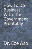 How To Do Business With The Government Profitably