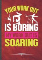 Your Work Out Is Boring My Work Out Is Soaring