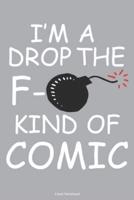 I'm A Drop The F- Kind Of Comic Lined Notebook