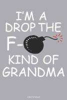 I'm A Drop The F- Kind Of Grandma Lined Notebook