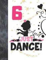 6 And Just Dance