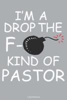 I'm A Drop The F- Kind Of Pastor Lined Notebook