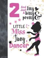 2 And Just A Itty Bitty Pretty Little Miss Tiny Dancer