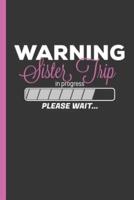 Warning Sister Trip in Progress