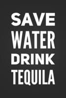 Save Water Drink Tequila