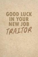 Good Luck In Your New Job Traitor