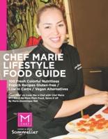 Chef Marie's Lifestyle Food Guide: 100 Fresh Colorful Nutritious French Recipes Gluten-free / Low in Carbs / Vegan Alternatives