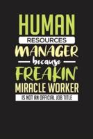 Human Resources Manager Because Freakin' Miracle Worker Is Not An Official Job Title