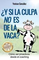 ¿Y Si La Culpa No Es De La Vaca?