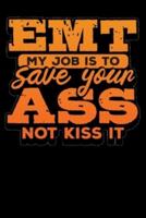 Emt My Job Is To Save Your Ass Not Kiss It
