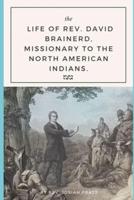 The Life of Rev. David Brainerd,