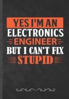 Yes I'm an Electronics Engineer but I Can't Fix Stupid