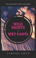 Wild Nights - Wet Pants