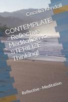 CONTEMPLATE - Reflective Meditation to STERILIZE Thinking!