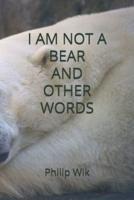 I Am Not a Bear and Other Words