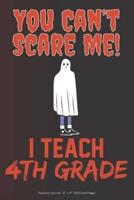 You Can't Scare Me! I Teach 4th Grade