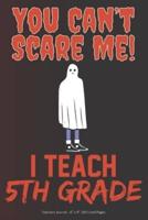 You Can't Scare Me! I Teach 5th Grade