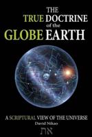 The True Doctrine Of The Globe Earth