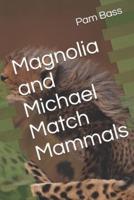 Magnolia and Michael Match Mammals