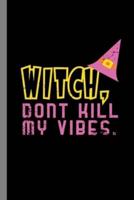 Witch, Dont Kill My Vibes.