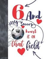 6 And My Soccer Heart Is On That Field