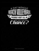 A Day Without Beach Volleyball Probably Won't Kill Me. But Why Take The Chance.