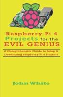 Raspberry Pi 4 Projects for the Evil Genius