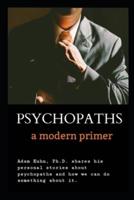Psychopaths: A modern Primer