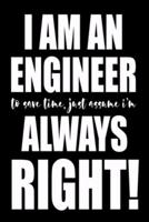 I'm An Engineer To Save Time Just Assume I'm Always Right!