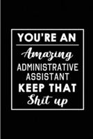 You're An Amazing Administrative Assistant. Keep That Shit Up.