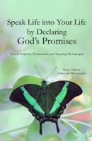 Speak Life Into Your Life by Declaring God's Promises