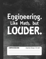 Engineering. Like Math, But Louder. Composition Book