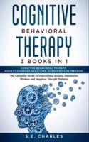 Cognitive Behavioral Therapy- 3 Books in 1
