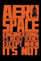Aerospace Engineering It's Rocket Science Except When It's Not