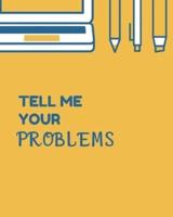 Tell Me Your Problems