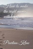 How to Make the Right Moves With God