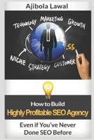 How to Build Highly Profitable SEO Agency Even If You've Never Done SEO Before