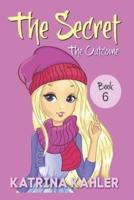 THE SECRET - Book 6: The Outcome: Diary Book for Girls 9 - 12
