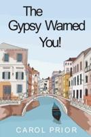 The Gypsy Warned You!
