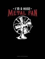 I'm A Huge Metal Fan