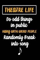 Theatre Life Do Odd Things In Public Hang With Weird People Randomly Break Into Song