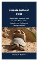 Sulcata Tortoise Guide