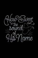 How Sweet The Sound of His Name