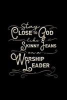 Stay Close To God Like Skinny Jeans on a Worship Leader