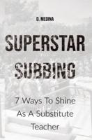 Superstar Subbing: 7 Ways To Shine As A Substitute Teacher